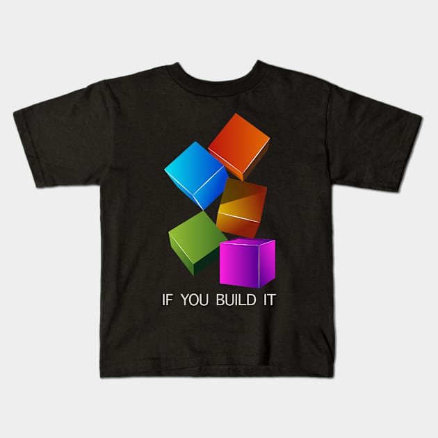 If You Build It Kids T-Shirt by The Lucid Frog